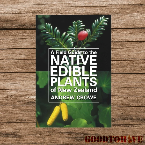 A Field Guide to the Native- Andrew Crowe Edible Plants of New Zealand -
